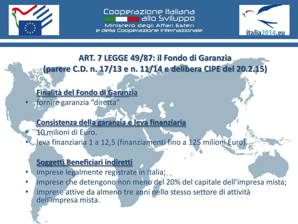 leva finanziaria 1 a 12,5 (finanziamenti fino a 125 milioni Euro).