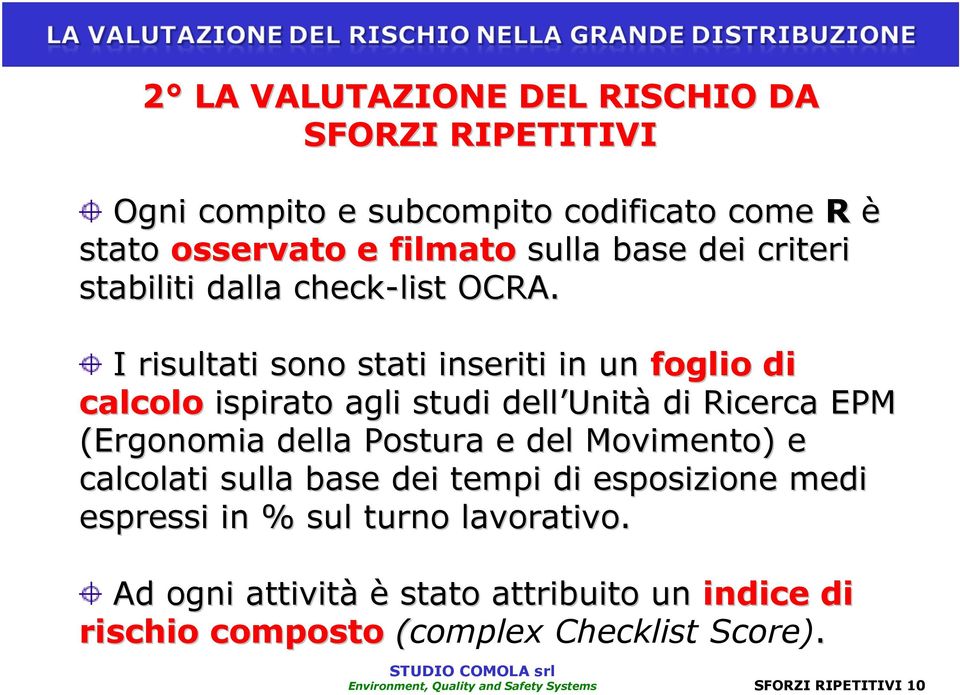 I risultati sono stati inseriti in un foglio di calcolo ispirato agli studi dell Unit Unità di Ricerca EPM (Ergonomia della Postura