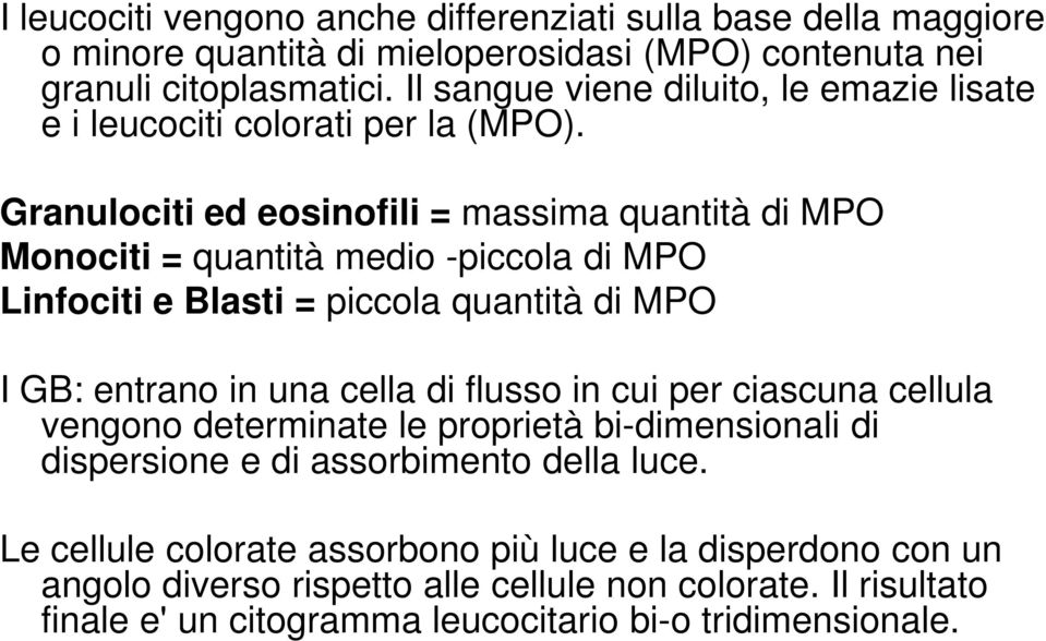 Granulociti ed eosinofili = massima quantità di MPO Monociti = quantità medio -piccola di MPO Linfociti e Blasti = piccola quantità di MPO I GB: entrano in una cella di flusso