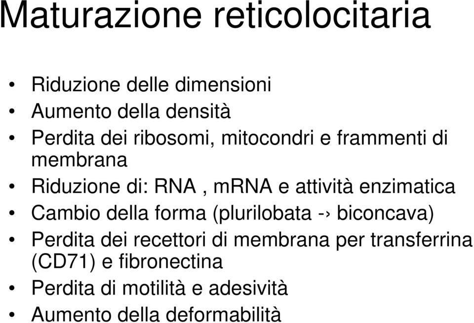 enzimatica Cambio della forma (plurilobata - biconcava) Perdita dei recettori di membrana