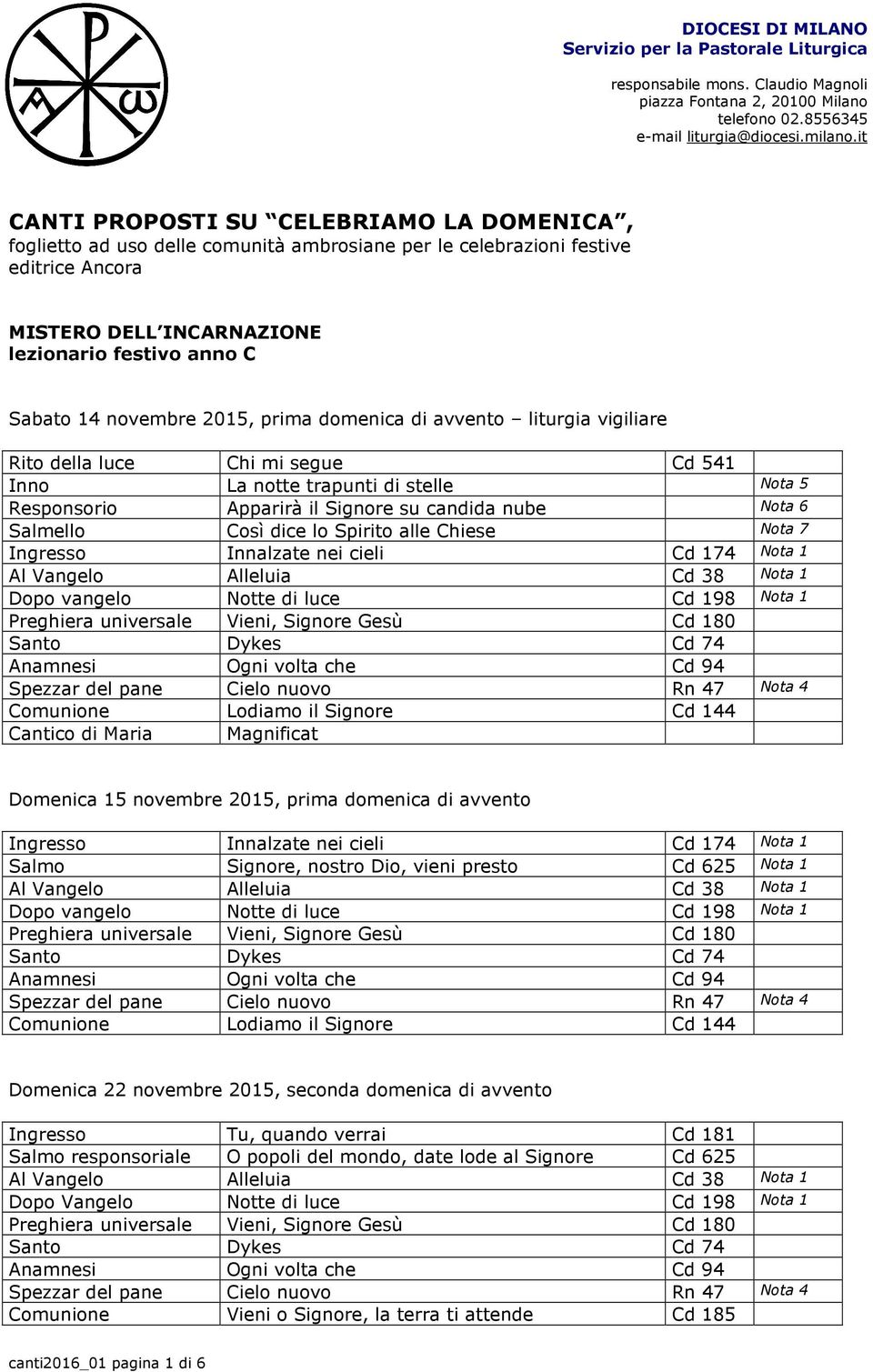 dice lo Spirito alle Chiese Nota 7 Comunione Lodiamo il Signore Cd 144 Cantico di Maria Magnificat Domenica 15 novembre 2015, prima domenica di avvento Salmo Signore, nostro Dio, vieni presto Cd 625