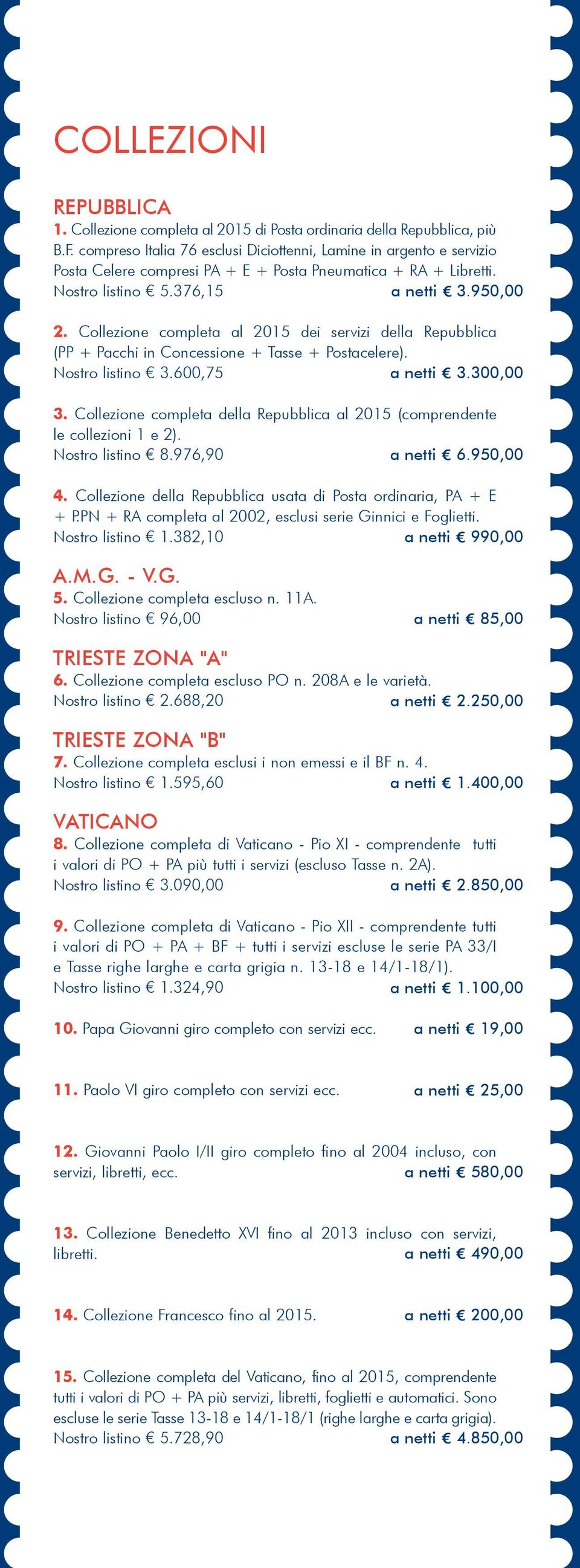 Collezione completa al 2015 dei servizi della Repubblica (PP + Pacchi in Concessione + Tasse + Postacelere). Nostro listino 3.600,75 a netti E 3.300,00 3.