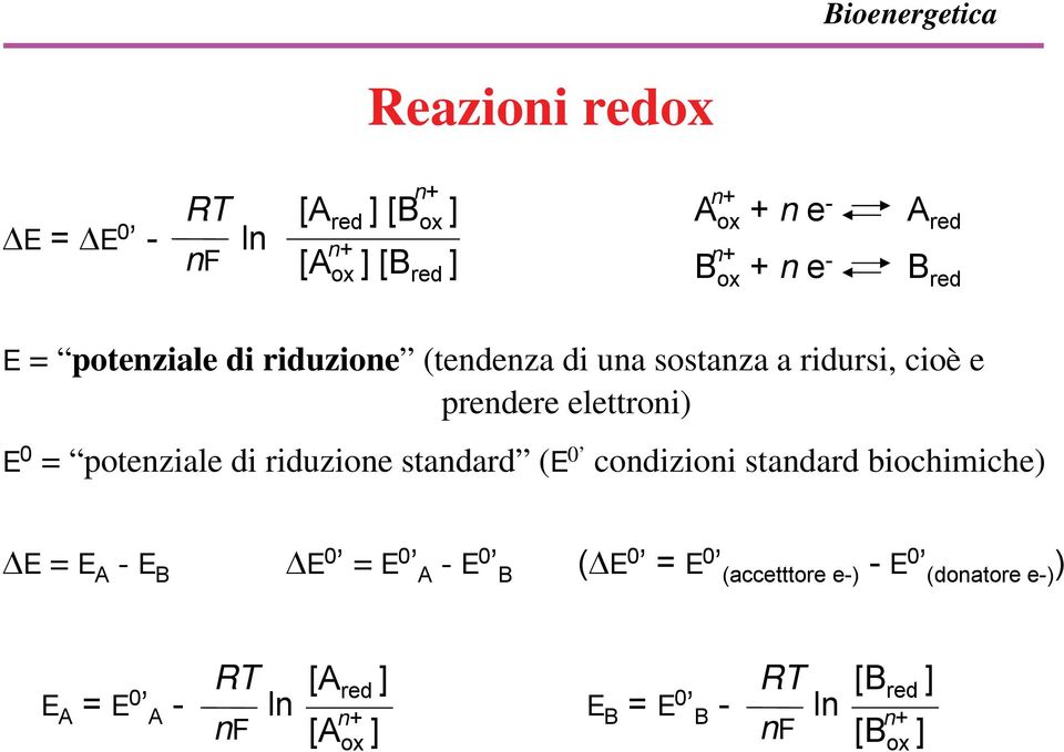 riduzione standard (E 0 condizioni standard biochimiche) ΔE = E A - E B ΔE 0 = E 0 A - E 0 B (ΔE 0 = E 0