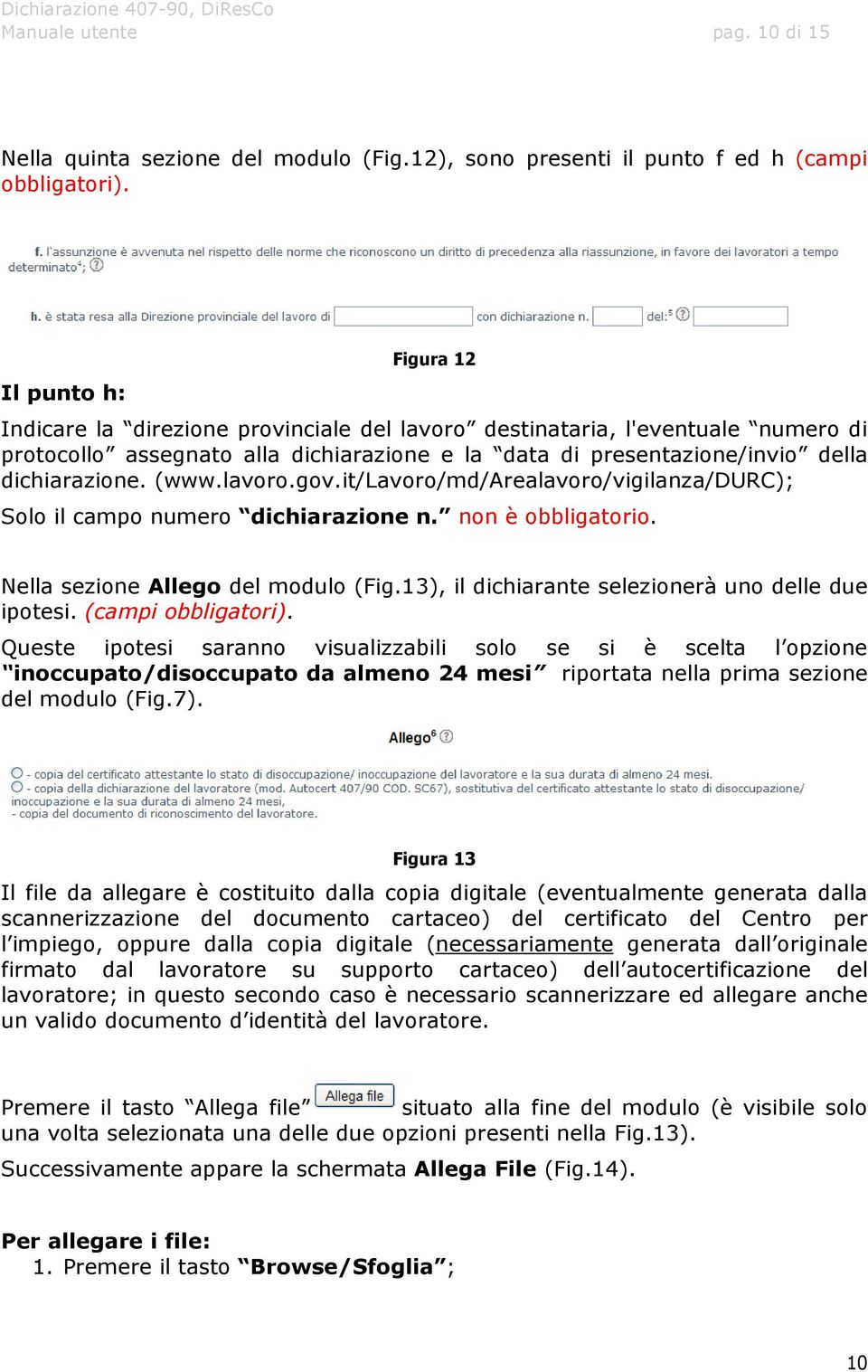 (www.lavoro.gov.it/lavoro/md/arealavoro/vigilanza/durc); Solo il campo numero dichiarazione n. non è obbligatorio. Nella sezione Allego del modulo (Fig.