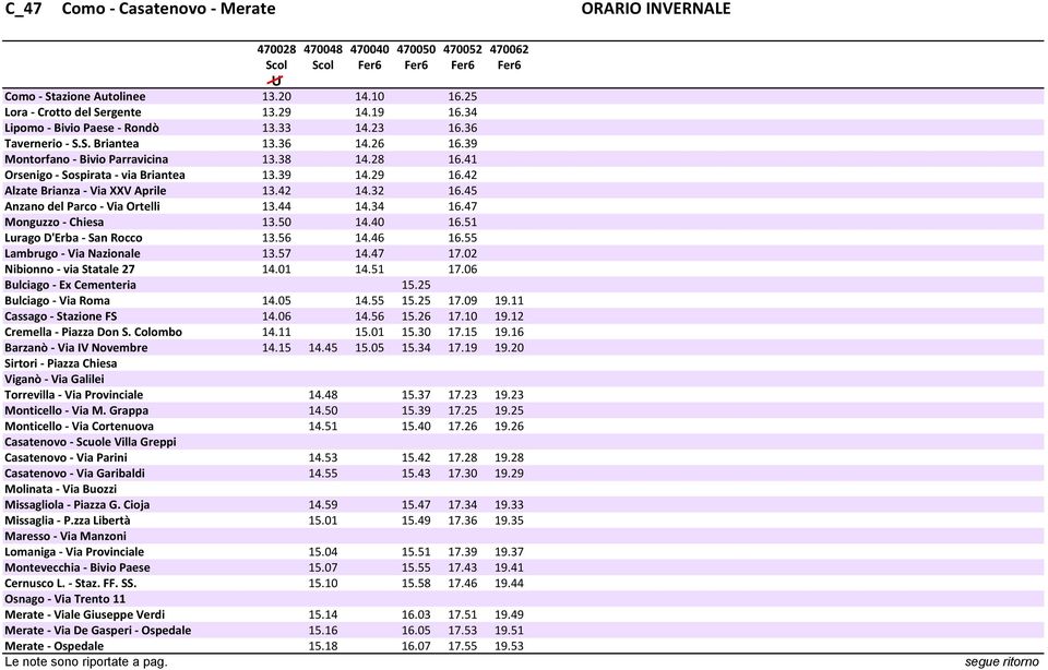 39 14.29 16.42 Alzate Brianza - Via XXV Aprile 13.42 14.32 16.45 Anzano del Parco - Via Ortelli 13.44 14.34 16.47 Monguzzo - Chiesa 13.50 14.40 16.51 Lurago D'Erba - San Rocco 13.56 14.46 16.