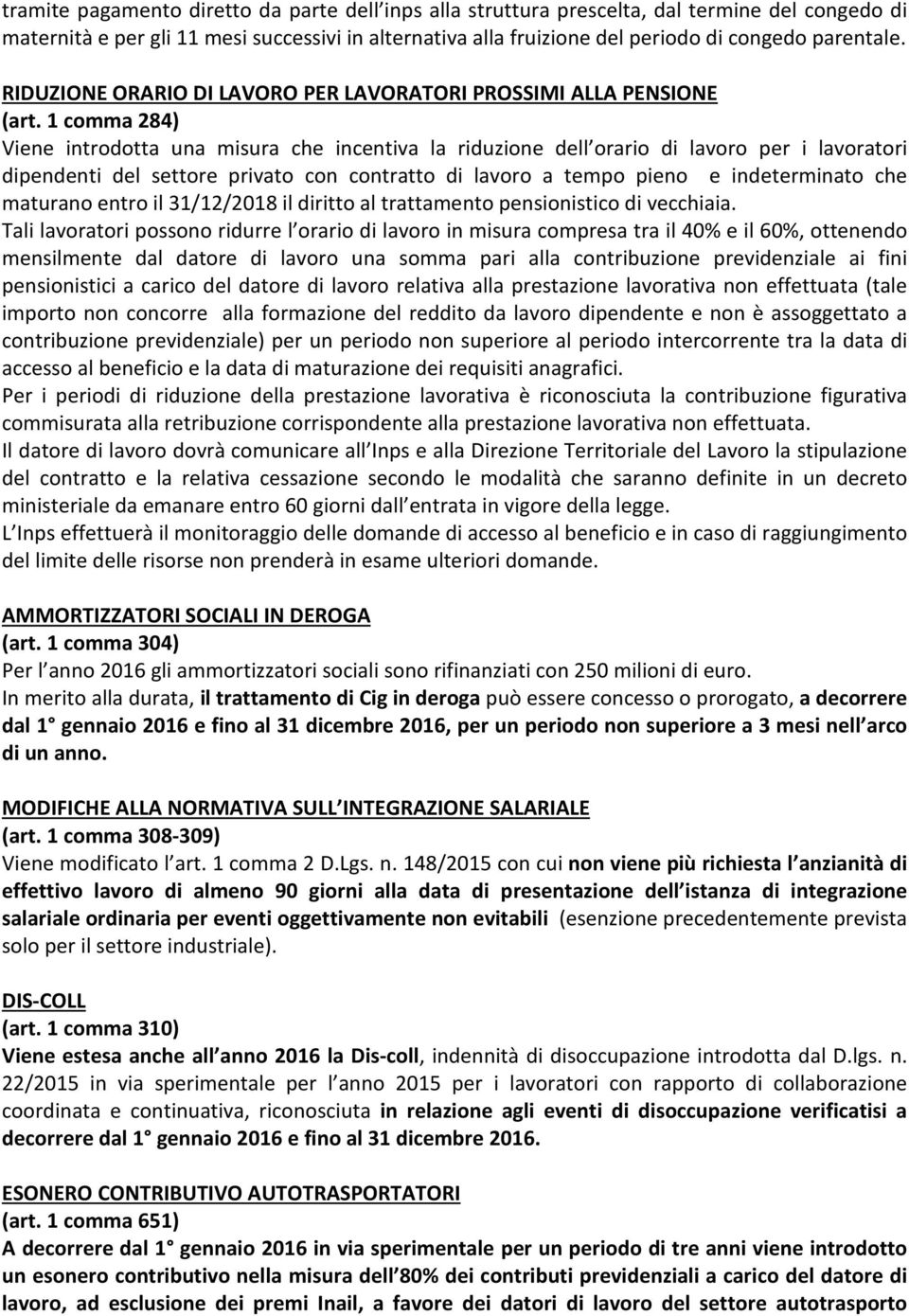 1 comma 284) Viene introdotta una misura che incentiva la riduzione dell orario di lavoro per i lavoratori dipendenti del settore privato con contratto di lavoro a tempo pieno e indeterminato che