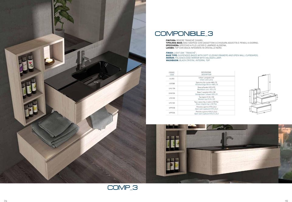 finish: light oak tranchè ; Base type: suspended bases with soft-closing drawers And open wall cupboards; Mirror: Polished edge mirror with halogen lamp; WashBasin: black crystal integral top.