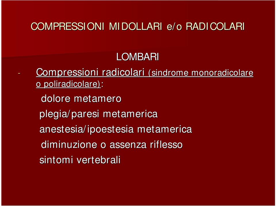 plegia/paresi metamerica anestesia/ipoestesia ipoestesia