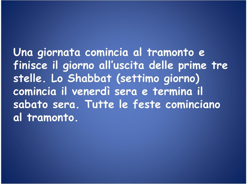 Lo Shabbat (settimo giorno) comincia il venerdì