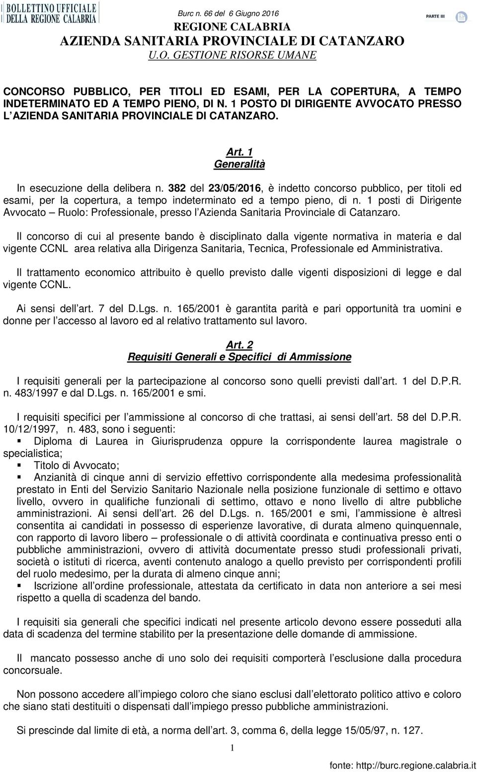 1 posti di Dirigente Avvocato Ruolo: Professionale, presso l Azienda Sanitaria Provinciale di Catanzaro.