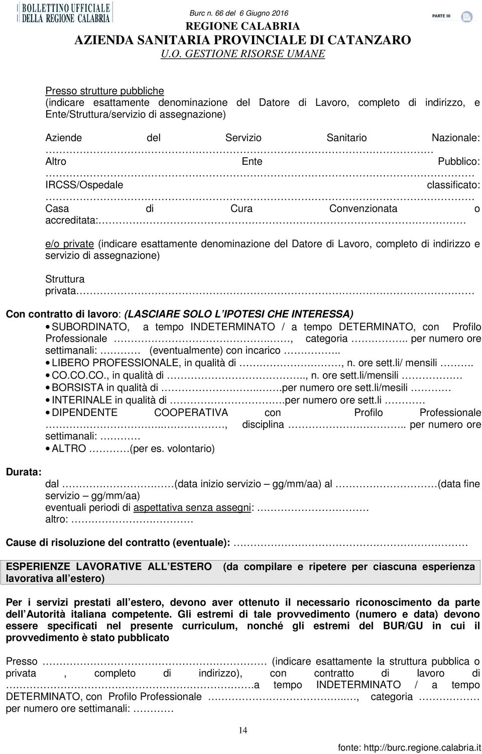 assegnazione) Struttura privata Con contratto di lavoro: (LASCIARE SOLO L IPOTESI CHE INTERESSA) SUBORDINATO, a tempo INDETERMINATO / a tempo DETERMINATO, con Profilo Professionale., categoria.