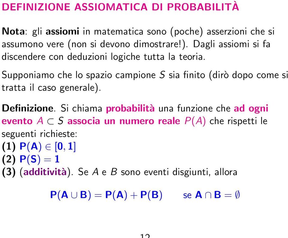 Supponiamo che lo spazio campione S sia finito (dirò dopo come si tratta il caso generale). Definizione.