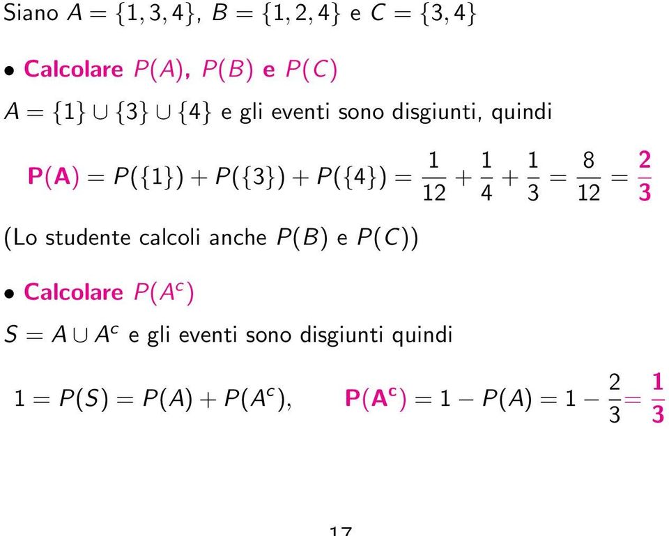 1 3 = 8 12 = 2 3 (Lo studente calcoli anche P(B) e P(C)) Calcolare P(A c ) S = A A c e