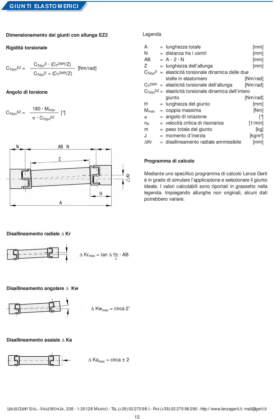 [Nm/rad] C ZWR T = elasticità torsionale dell allunga [Nm/rad] C EZ Tdyn = elasticità torsionale dinamica dell intero giunto [Nm/rad] H = lunghezza del giunto [mm] M max = coppia massima [Nm] =