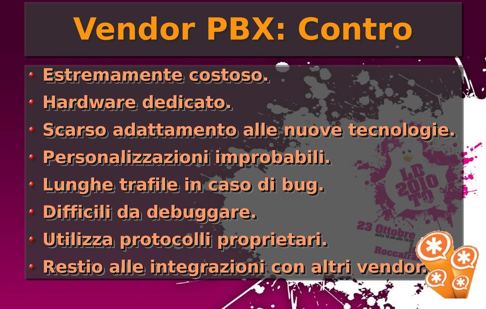 Personalizzazioni improbabili. Lunghe trafile in caso di bug.