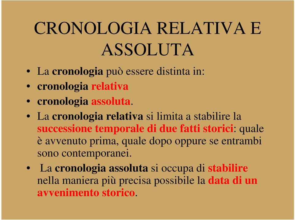 La cronologia relativa si limita a stabilire la successione temporale di due fatti storici: quale