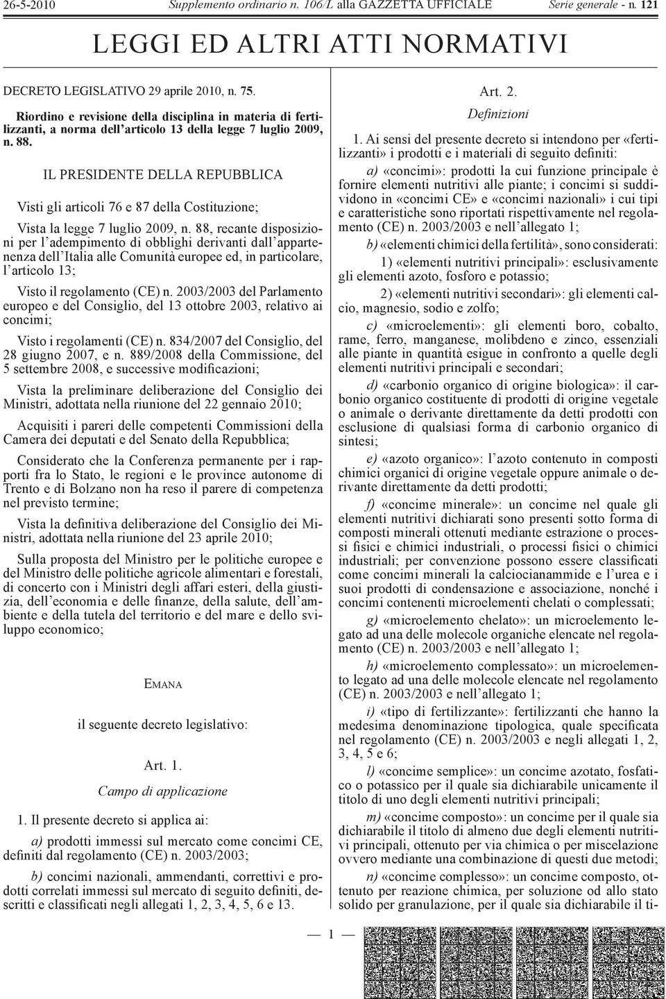 88, recante disposizioni per l adempimento di obblighi derivanti dall appartenenza dell Italia alle Comunità europee ed, in particolare, l articolo 13; Visto il regolamento (CE) n.
