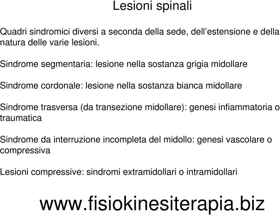 Sindrome trasversa (da transezione midollare): genesi infiammatoria o traumatica Sindrome da interruzione incompleta del