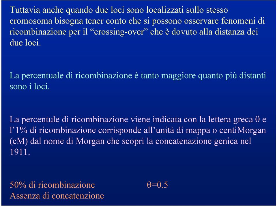 La percentuale di ricombinazione è tanto maggiore quanto più distanti sono i loci.