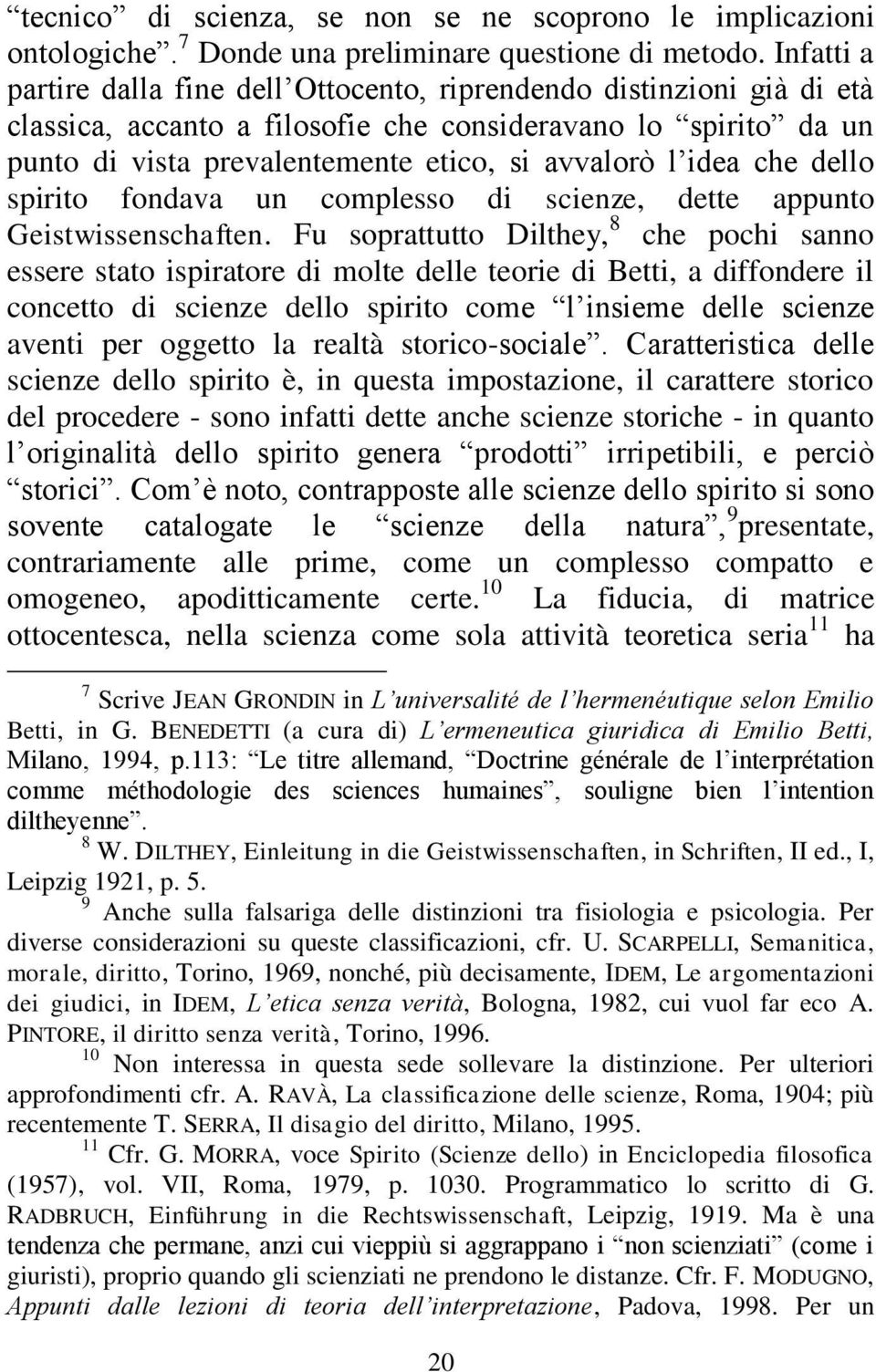 idea che dello spirito fondava un complesso di scienze, dette appunto Geistwissenschaften.