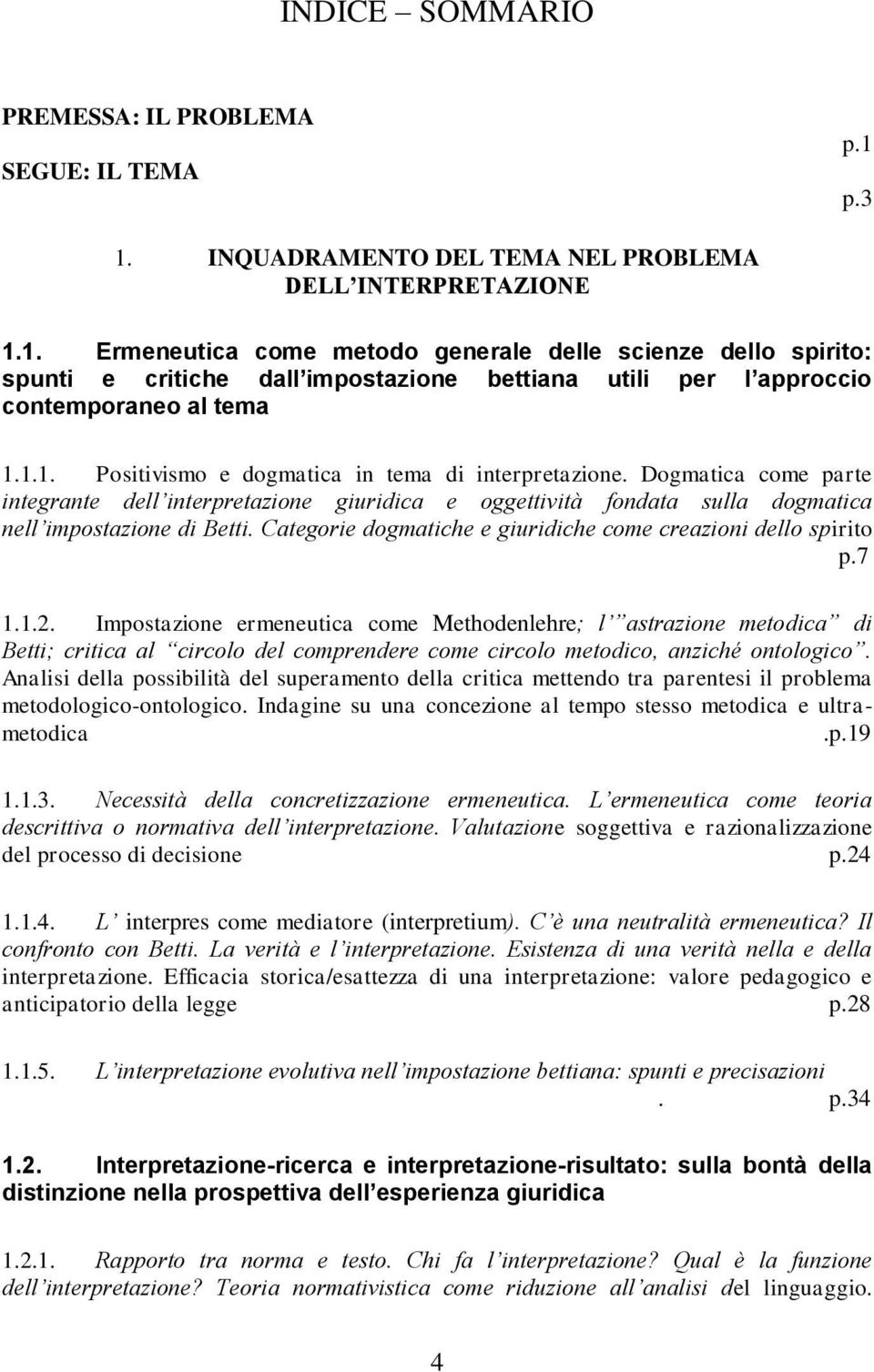 1.1. Positivismo e dogmatica in tema di interpretazione. Dogmatica come parte integrante dell interpretazione giuridica e oggettività fondata sulla dogmatica nell impostazione di Betti.