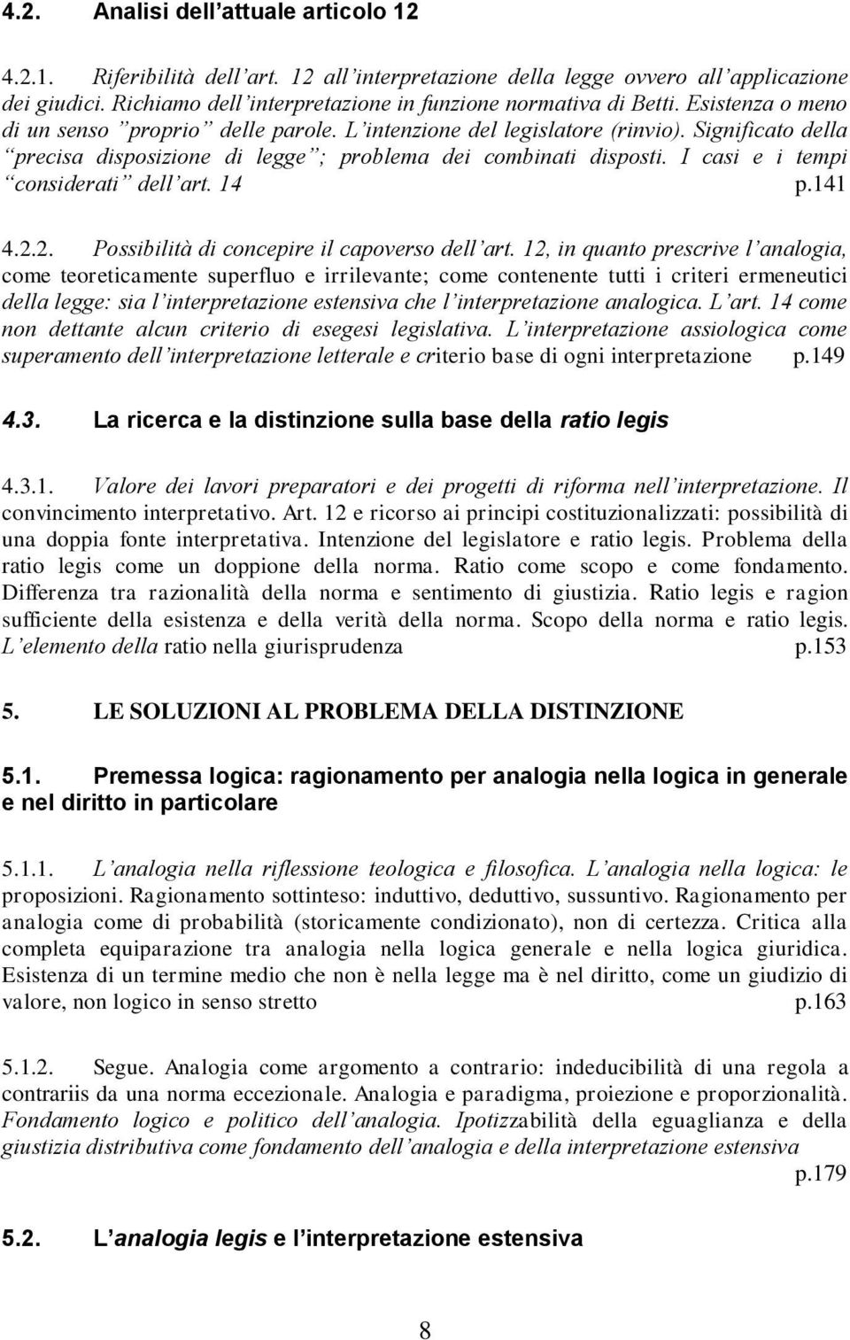 Significato della precisa disposizione di legge ; problema dei combinati disposti. I casi e i tempi considerati dell art. 14 p.141 4.2.2. Possibilità di concepire il capoverso dell art.