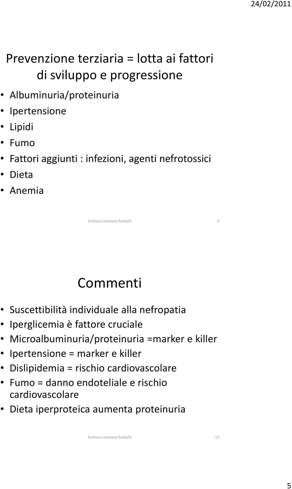 nefropatia Iperglicemia è fattore cruciale Microalbuminuria/proteinuria =marker e killer Ipertensione = marker e killer