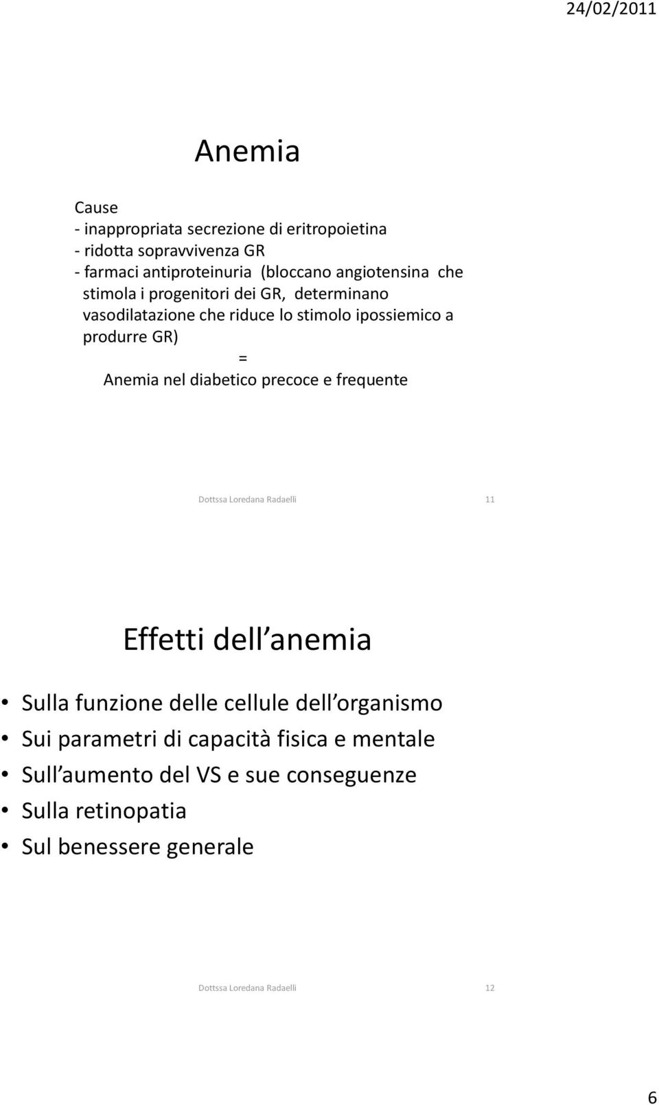 precoce e frequente Dottssa Loredana Radaelli 11 Effetti dell anemia Sulla funzione delle cellule dell organismo Sui parametri di