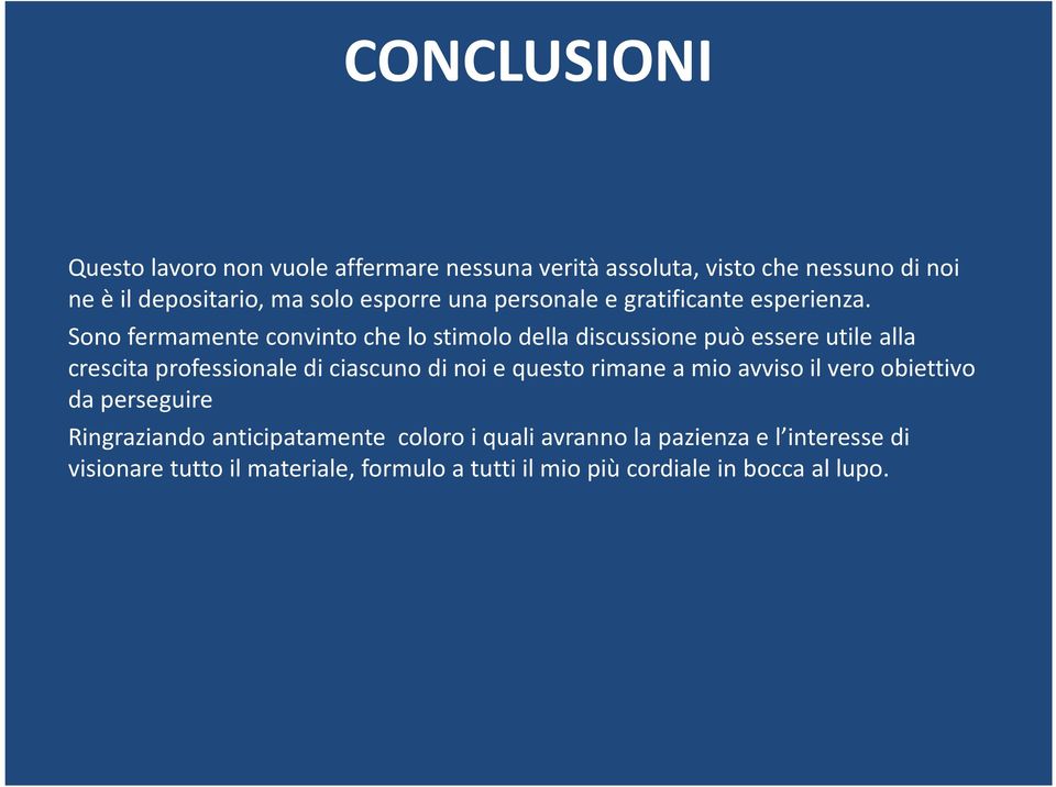 Sono fermamente convinto che lo stimolo della discussione può essere utile alla crescita professionale di ciascuno di noi e questo