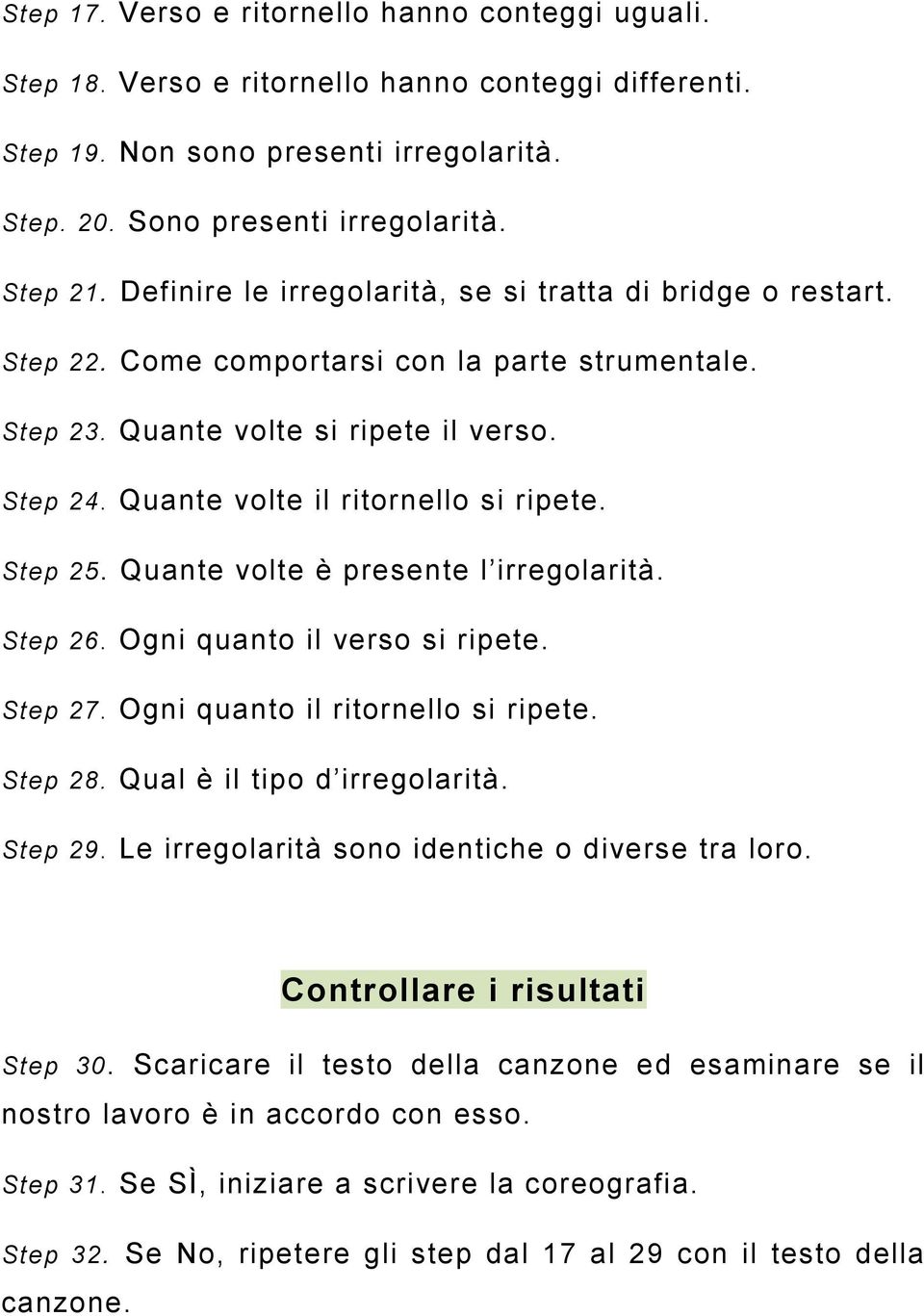 Step 25. Quante volte è presente l irregolarità. Step 26. Ogni quanto il verso si ripete. Step 27. Ogni quanto il ritornello si ripete. Step 28. Qual è il tipo d irregolarità. Step 29.