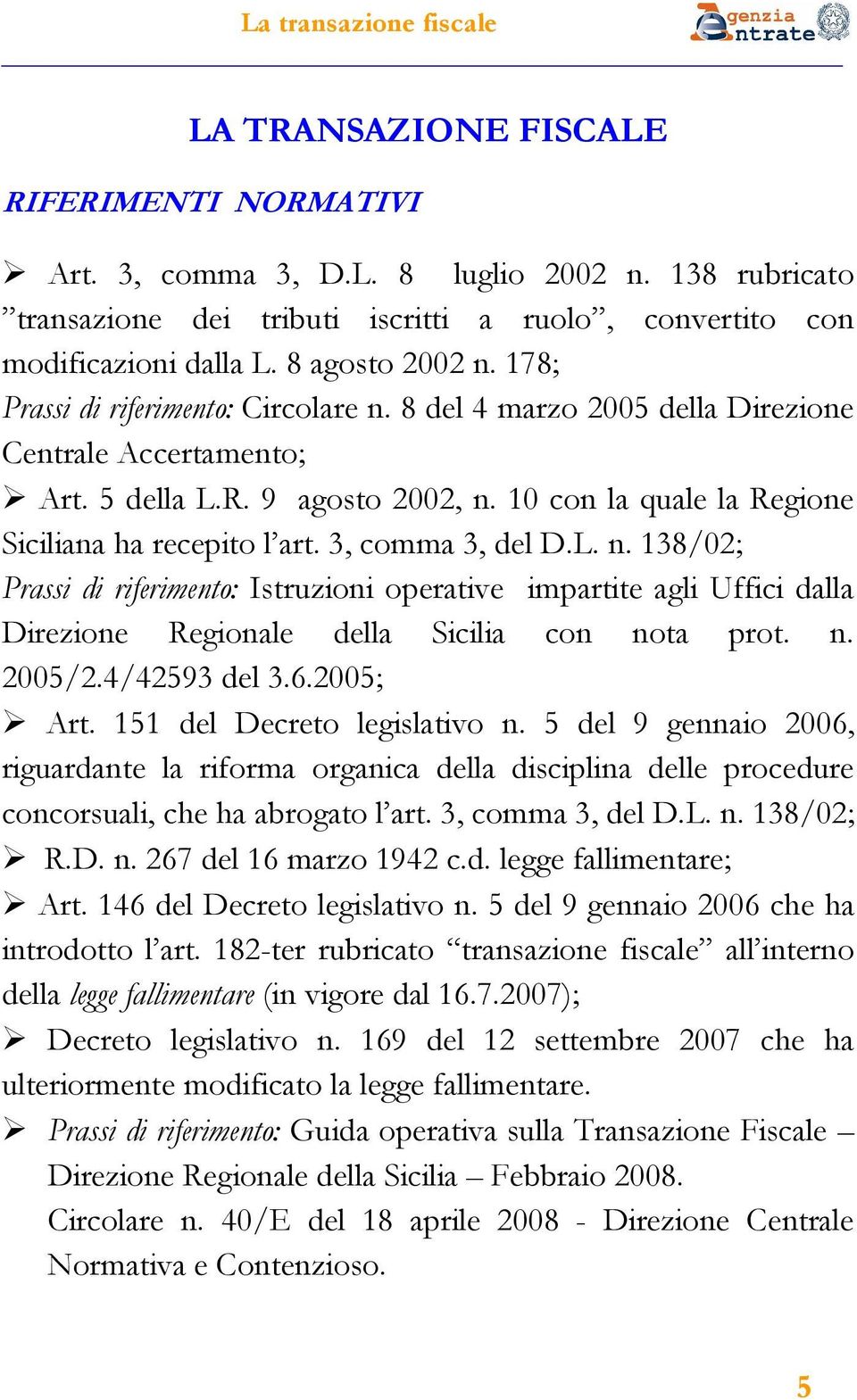 10 con la quale la Regione Siciliana ha recepito l art. 3, comma 3, del D.L. n.