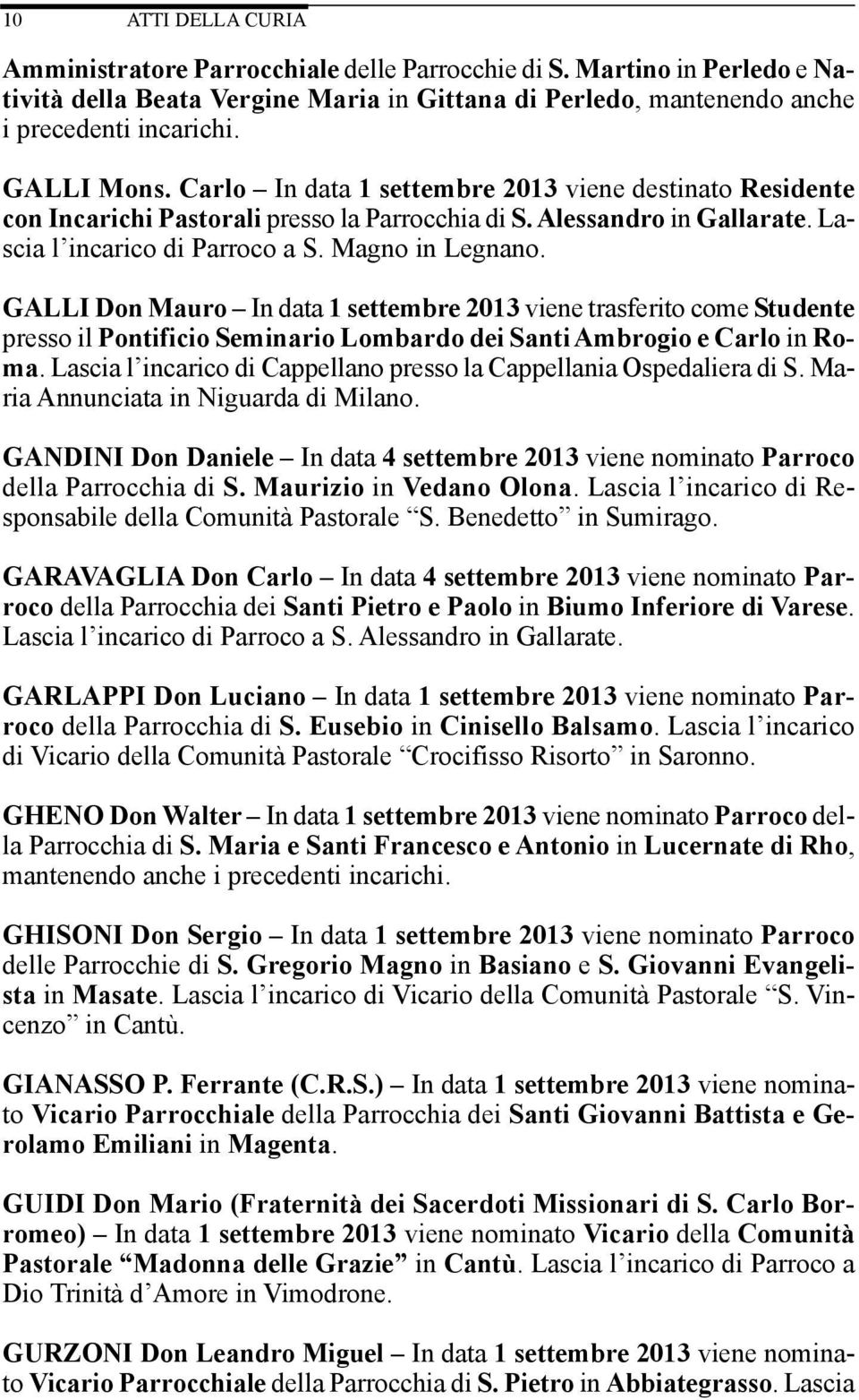 GALLI Don Mauro In data 1 settembre 2013 viene trasferito come Studente presso il Pontificio Seminario Lombardo dei Santi Ambrogio e Carlo in Roma.