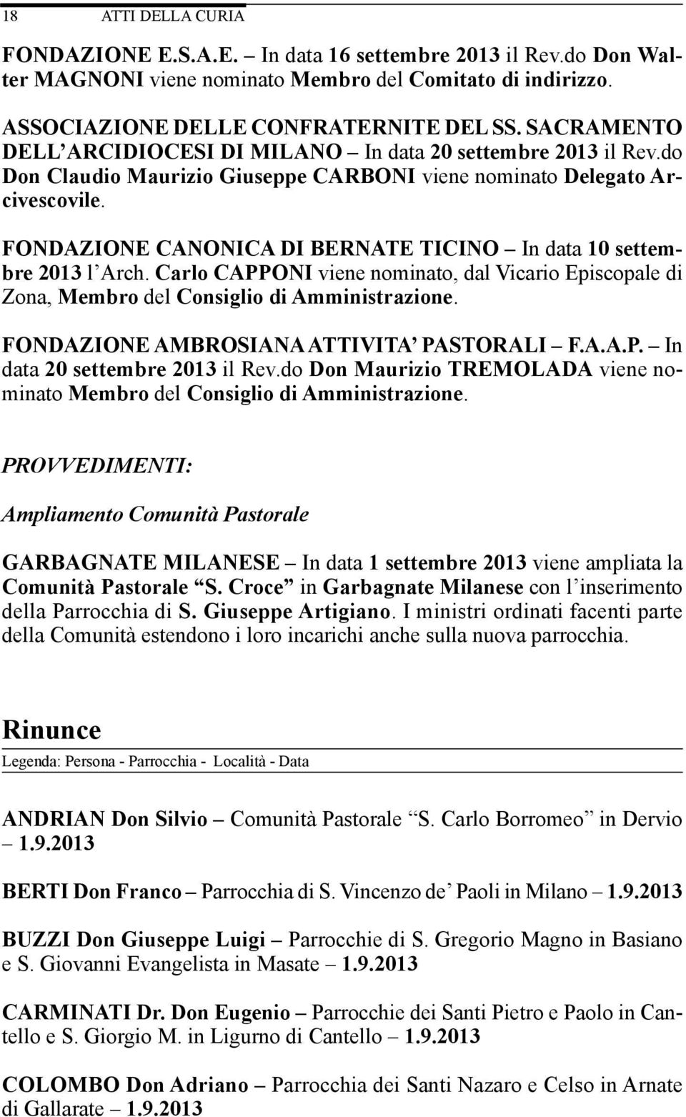 FONDAZIONE CANONICA DI BERNATE TICINO In data 10 settembre 2013 l Arch. Carlo CAPPONI viene nominato, dal Vicario Episcopale di Zona, Membro del Consiglio di Amministrazione.
