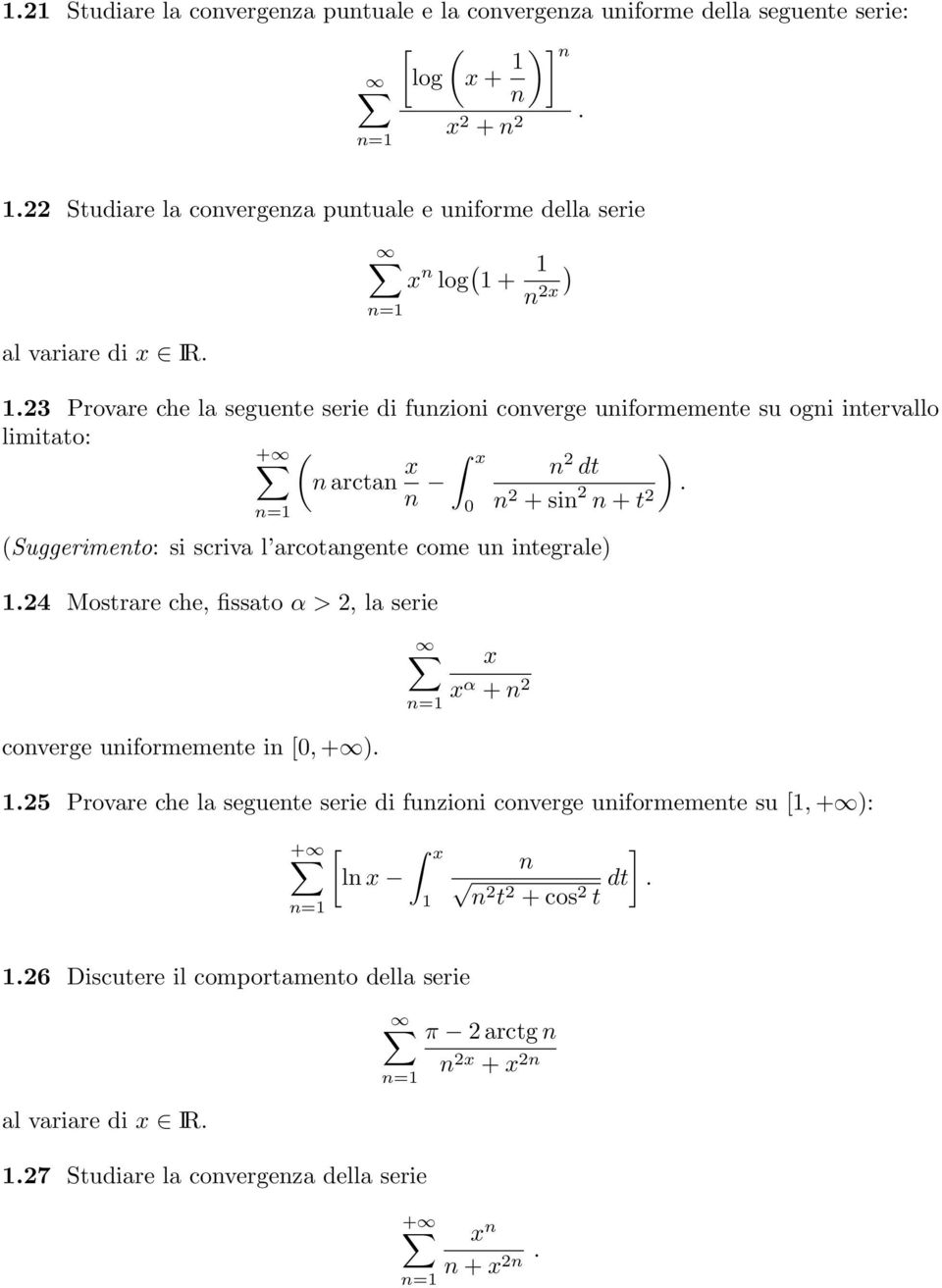 n + t 2 (Suggerimento: si scriva l arcotangente come un integrale) 1.24 Mostrare che, fissato α > 2, la serie converge uniformemente in [0, + ). 0 x x α + n 2 1.