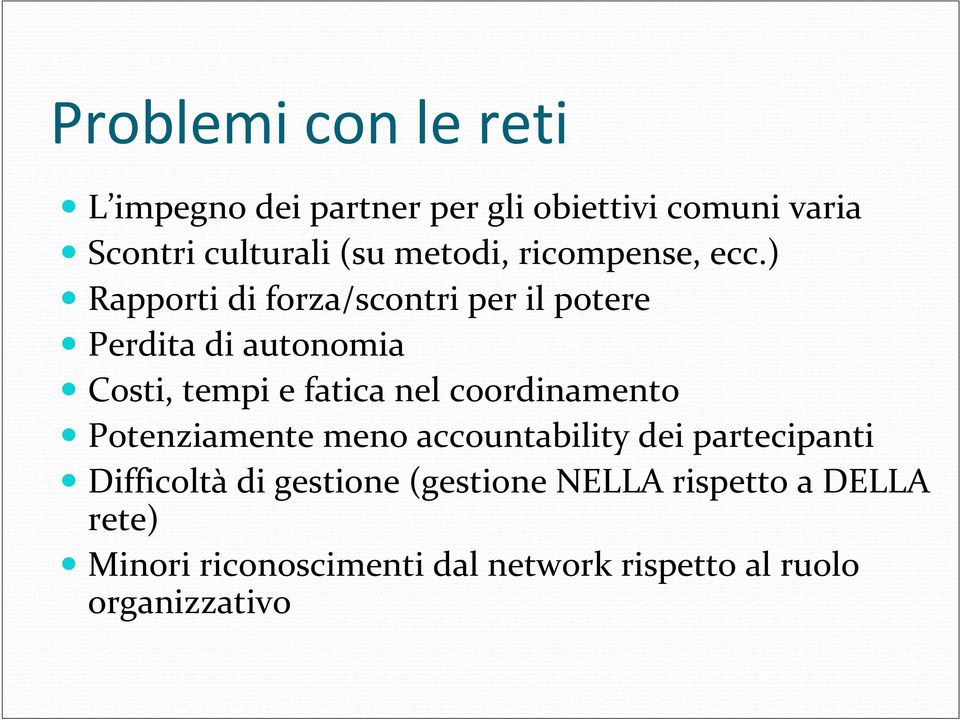 ) Rapporti di forza/scontri per il potere Perdita di autonomia Costi, tempi e fatica nel