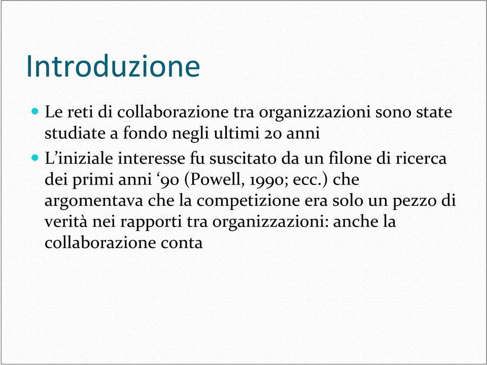 ricerca dei primi anni 90 (Powell, 1990; ecc.