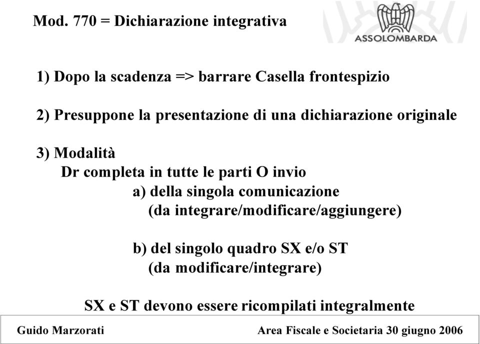 le parti O invio a) della singola comunicazione (da integrare/modificare/aggiungere) b) del