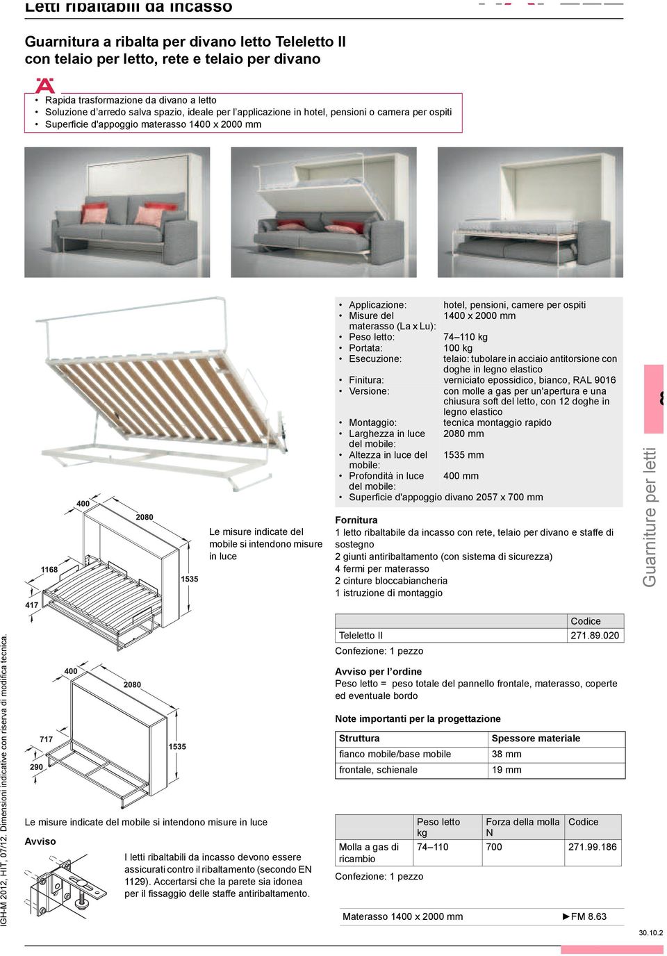 applicazione in hotel, pensioni o camera per ospiti ï Superficie d'appoggio materasso 1400 x 2000 Le misure indicate del mobile si intendono misure in luce ï Applicazione: hotel, pensioni, camere per