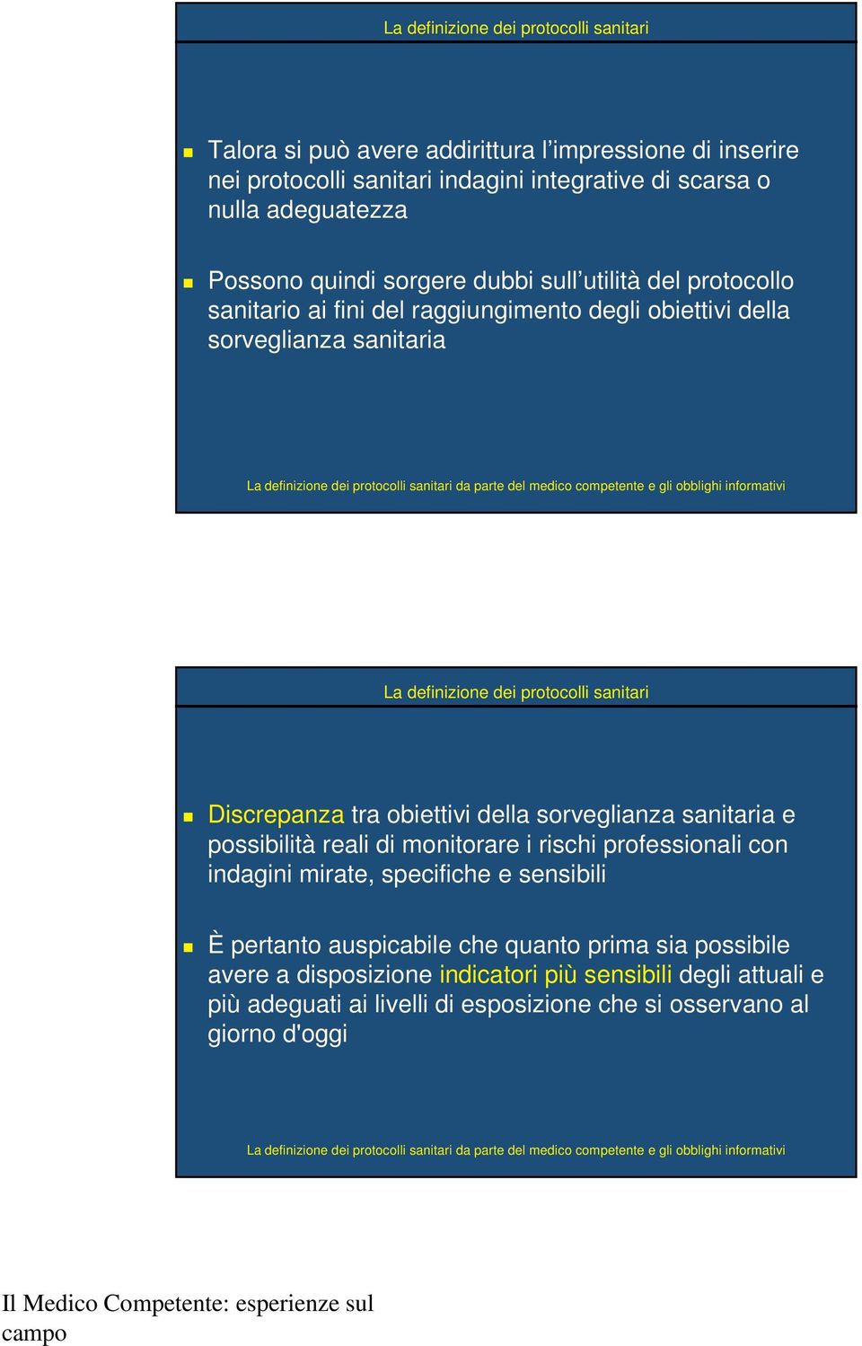 della sorveglianza sanitaria e possibilità reali di monitorare i rischi professionali con indagini mirate, specifiche e sensibili È pertanto auspicabile