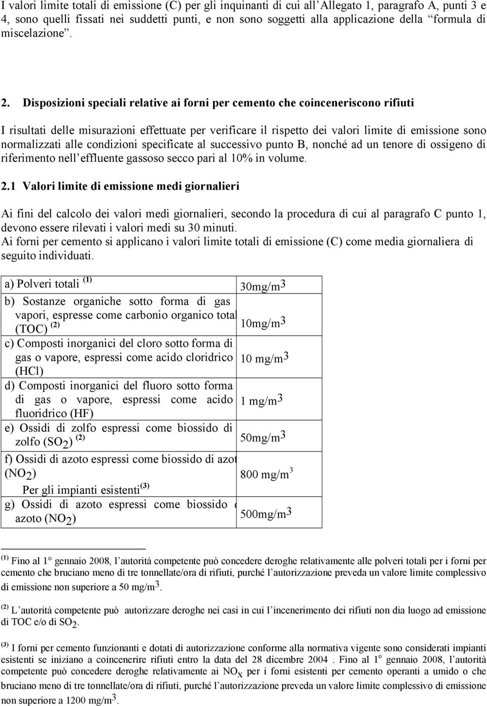 Disposizioni speciali relative ai forni per cemento che coinceneriscono rifiuti I risultati delle misurazioni effettuate per verificare il rispetto dei valori limite di emissione sono normalizzati