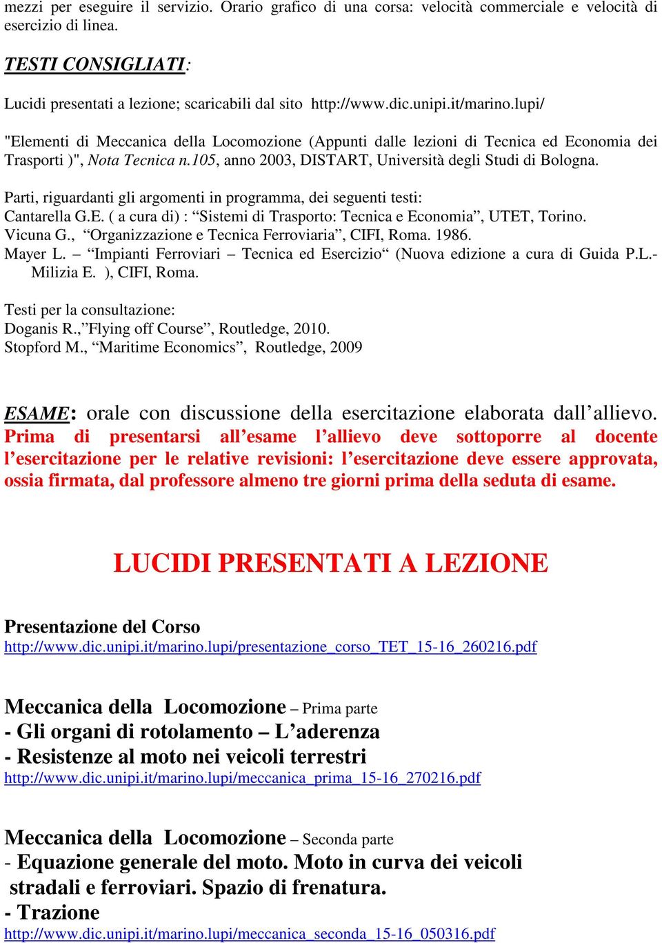 105, anno 2003, DISTART, Università degli Studi di Bologna. Parti, riguardanti gli argomenti in programma, dei seguenti testi: Cantarella G.E.