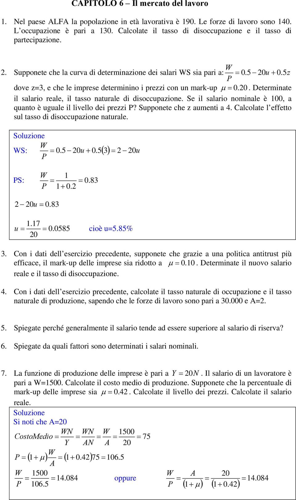 5z P dove z=3, e che le imprese determinino i prezzi con un mark-up µ = 0. 20. Determinate il salario reale, il tasso naturale di disoccupazione.