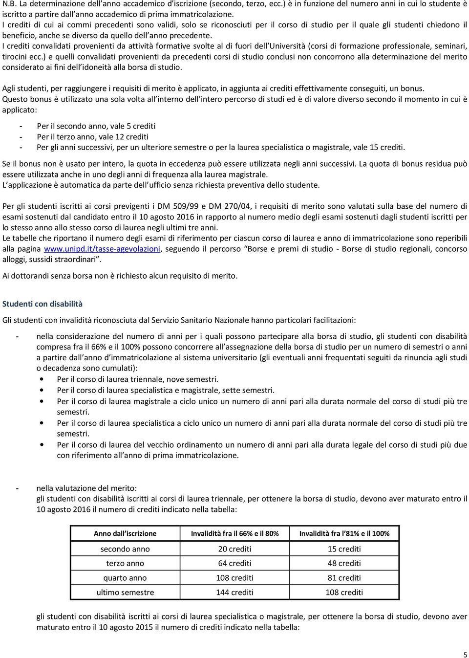 I crediti convalidati provenienti da attività formative svolte al di fuori dell Università (corsi di formazione professionale, seminari, tirocini ecc.