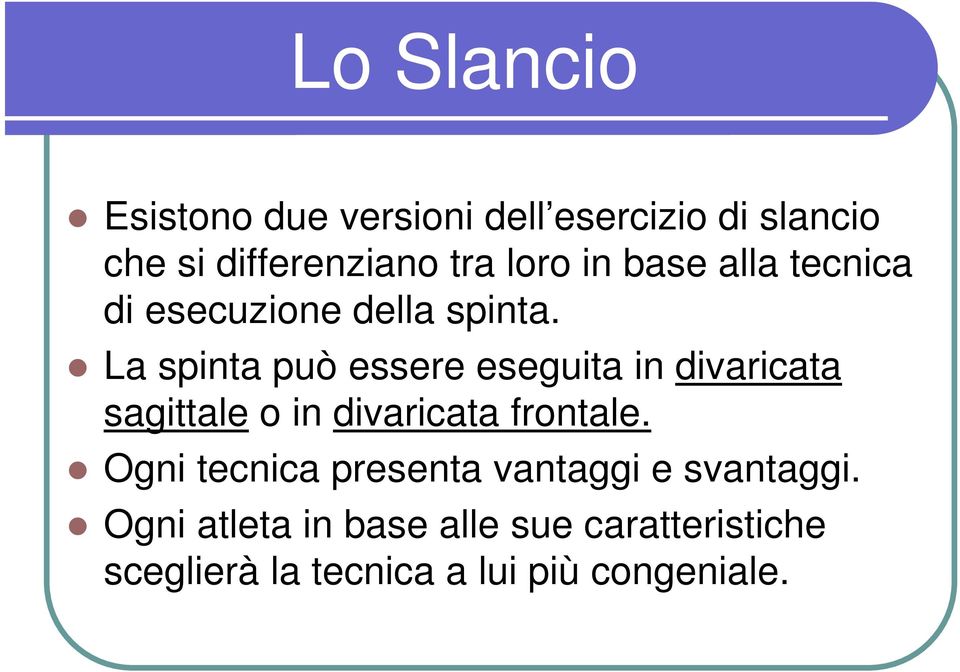 La spinta può essere eseguita in divaricata sagittale o in divaricata frontale.