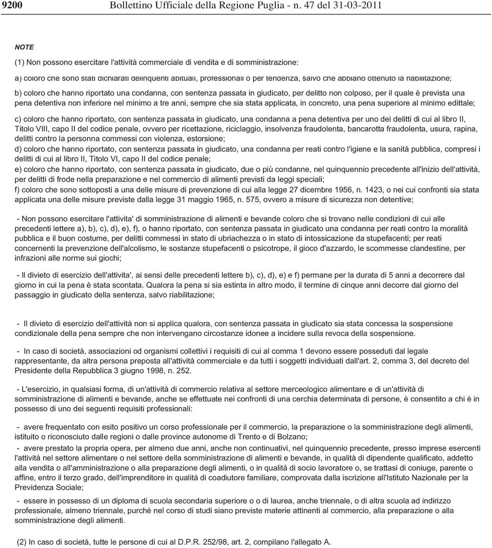 salvo che abbiano ottenuto la riabilitazione; b) coloro che hanno riportato una condanna, con sentenza passata in giudicato, per delitto non colposo, per il quale è prevista una pena detentiva non