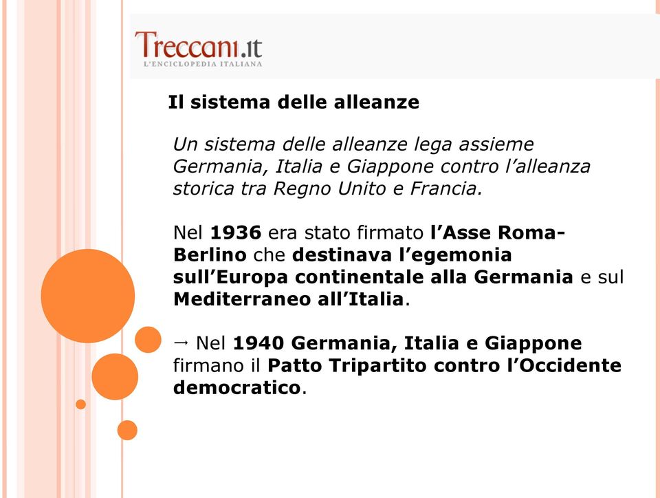 Nel 1936 era stato firmato l Asse Roma- Berlino che destinava l egemonia sull Europa