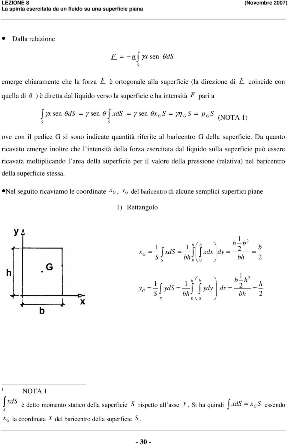 D qunto ricvto eerge inoltre che l intensità dell orz esercitt dl liquido sull supericie può essere ricvt oltiplicndo l re dell supericie per il vlore dell pressione (reltiv) nel ricentro dell