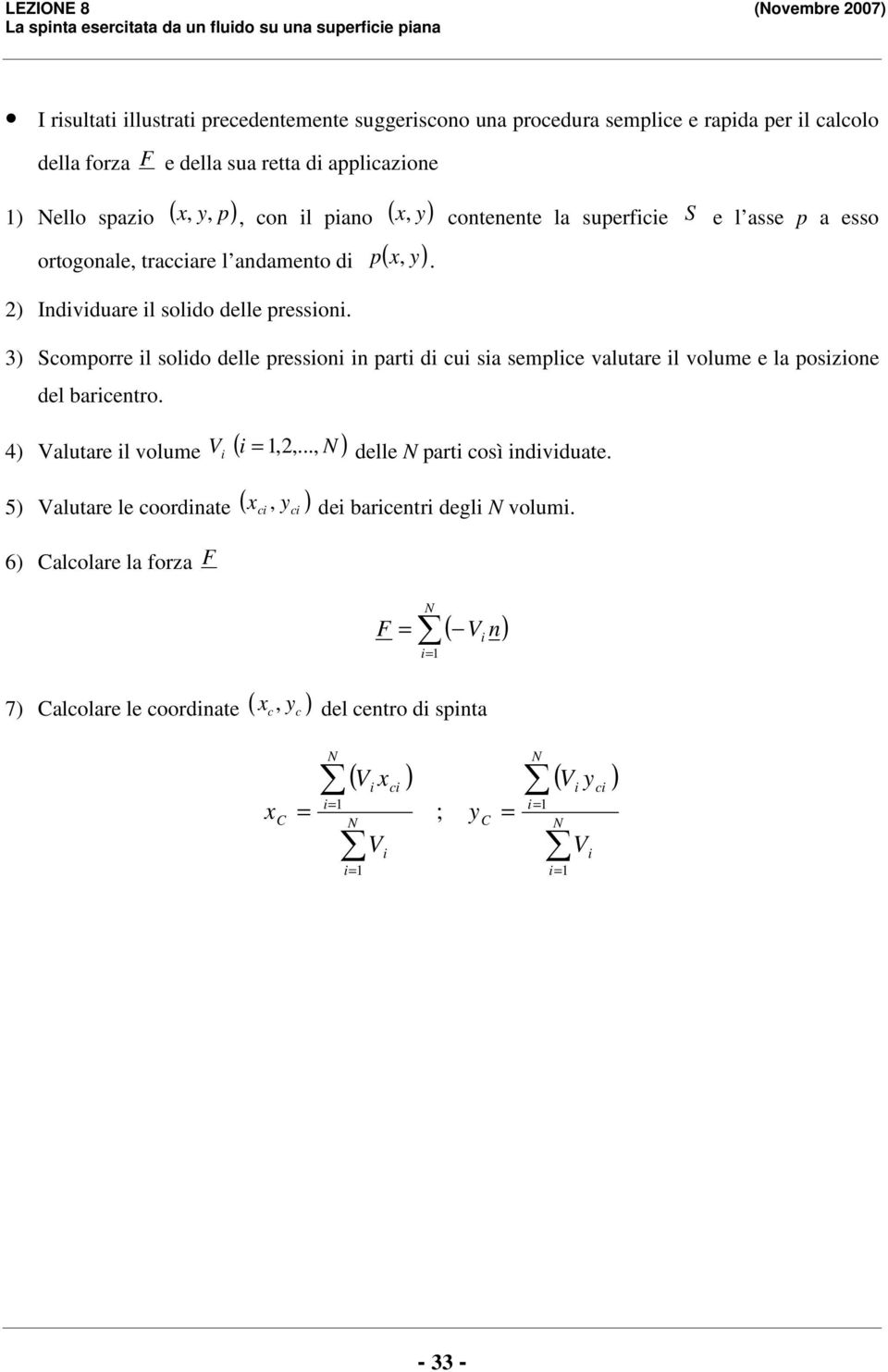 ) coporre il solido delle pressioni in prti di cui si seplice vlutre il volue e l posizione del ricentro. 4) Vlutre il volue V i ( i,,..., N ) delle N prti così individute.