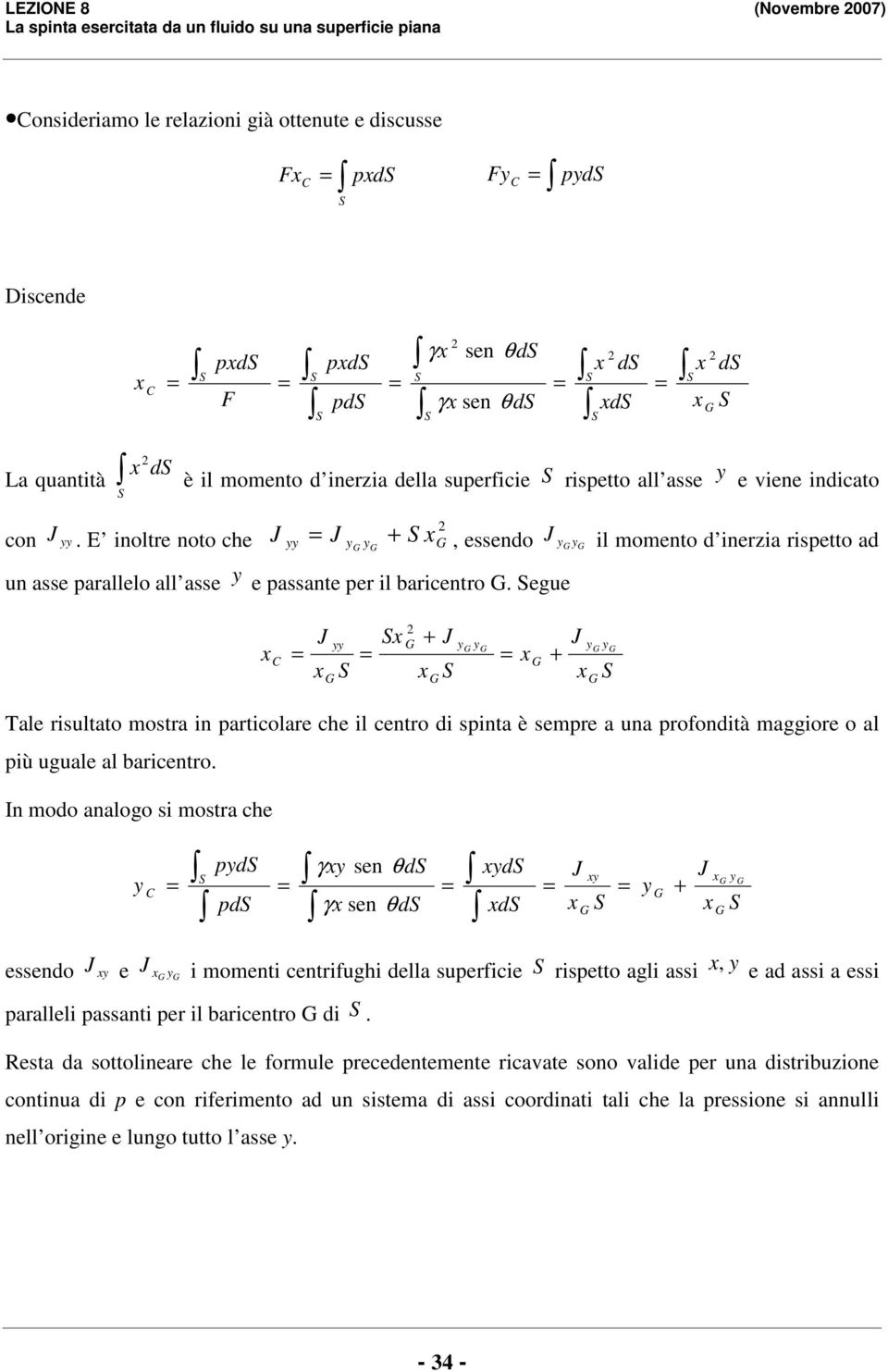 egue J J J Tle risultto ostr in prticolre che il centro di spint è sepre un proondità ggiore o l più ugule l ricentro.