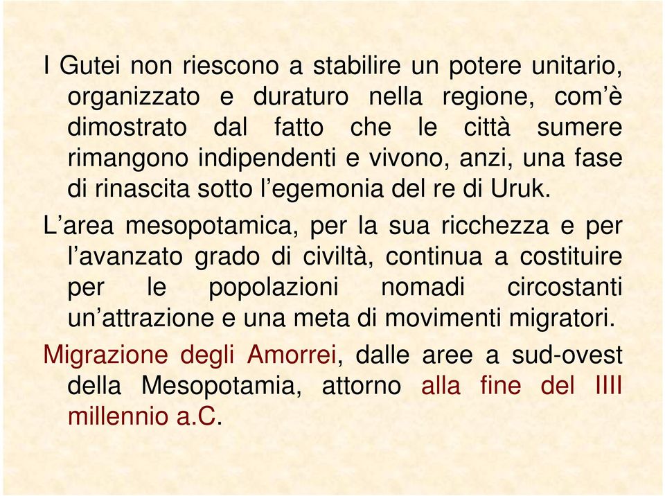 L area mesopotamica, per la sua ricchezza e per l avanzato grado di civiltà, continua a costituire per le popolazioni nomadi